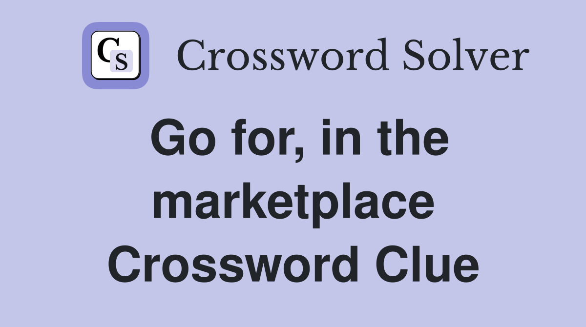 Go for, in the marketplace Crossword Clue