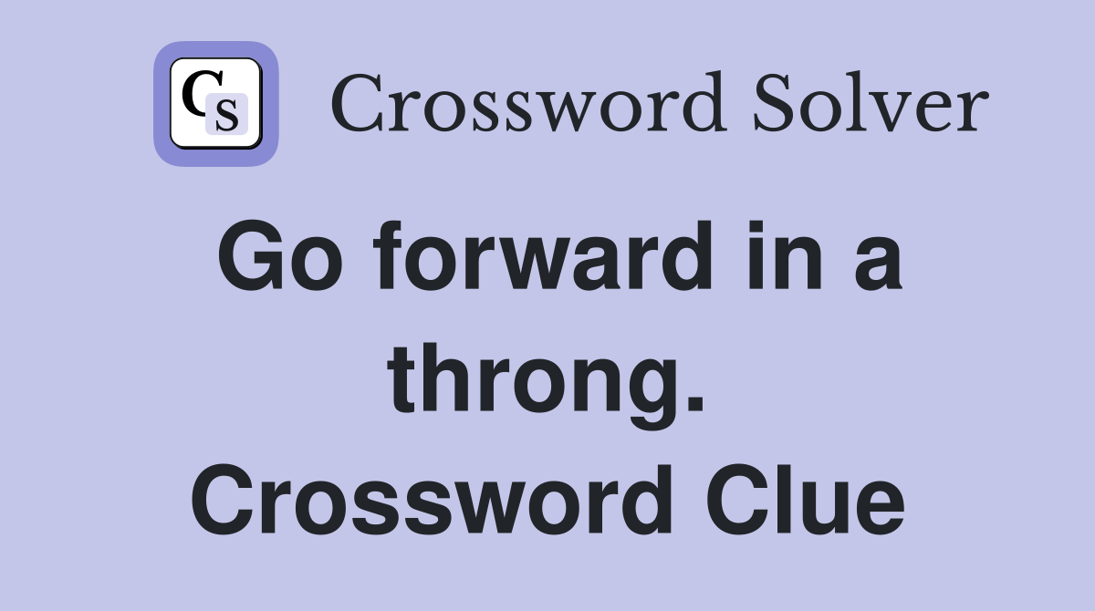 Go forward in a throng. Crossword Clue