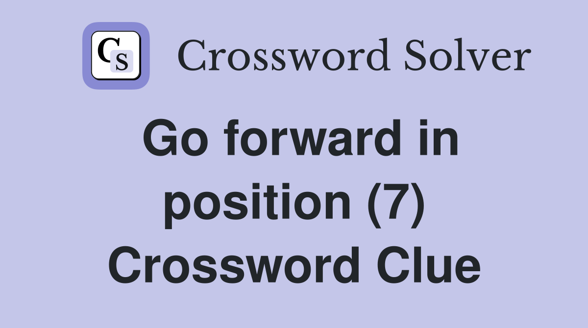 Go forward in position (7) Crossword Clue