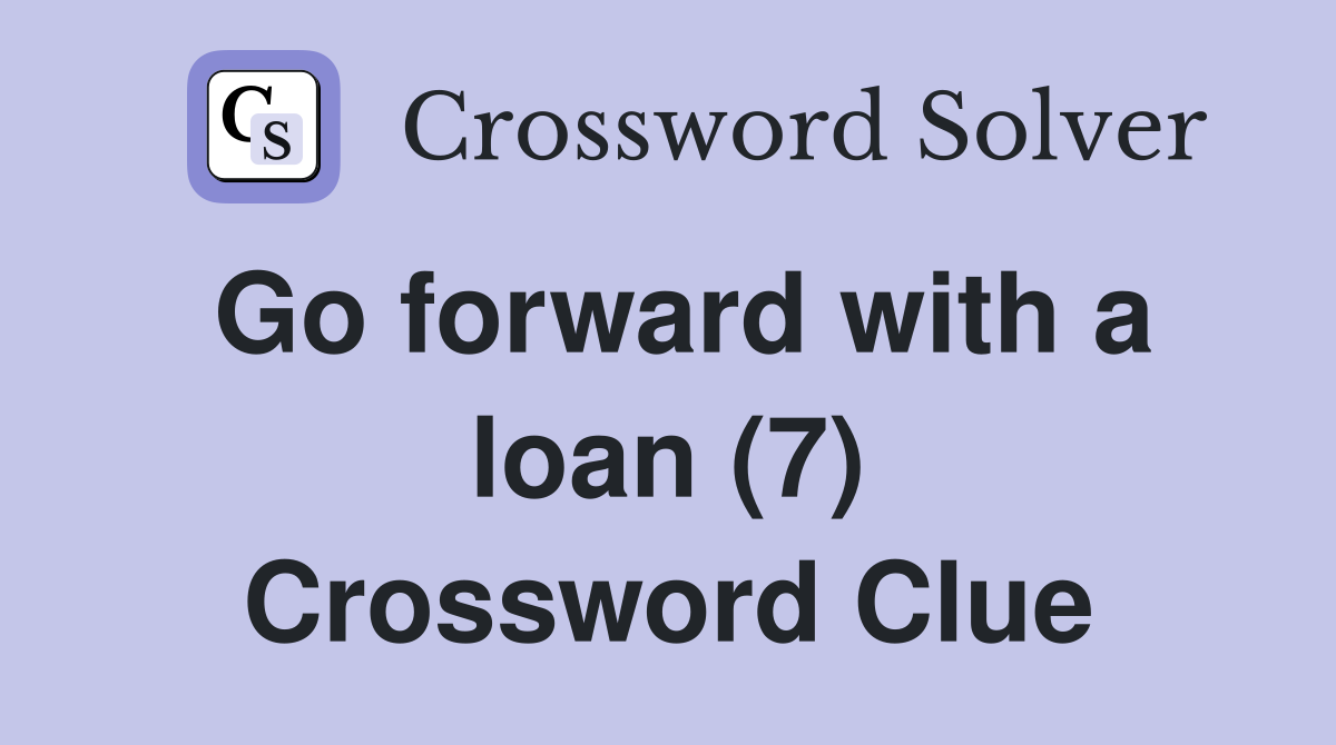 Go forward with a loan (7) Crossword Clue