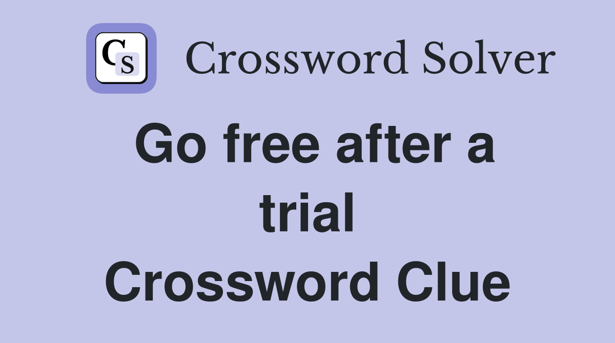 Go free after a trial Crossword Clue
