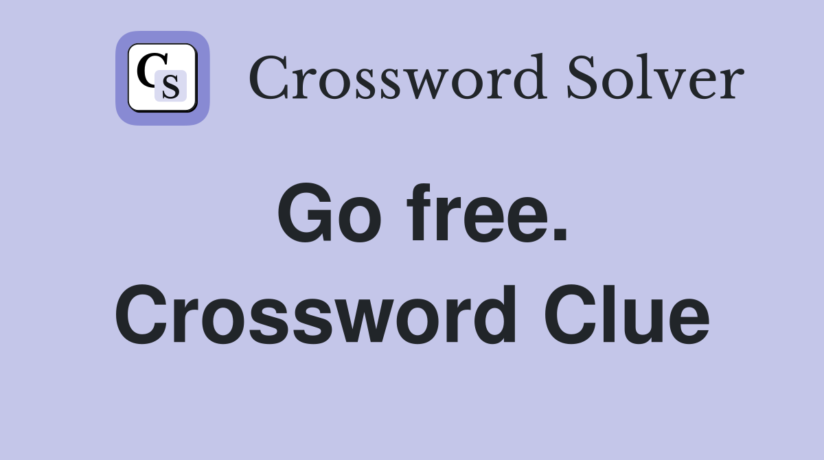 Go free. Crossword Clue