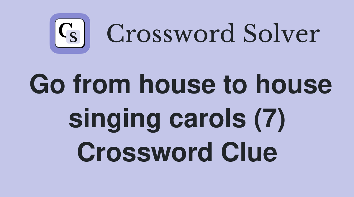 Go from house to house singing carols (7) Crossword Clue