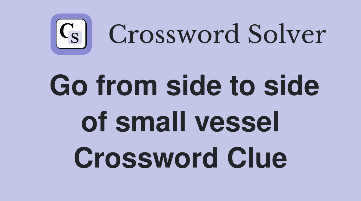 Go from side to side of small vessel Crossword Clue