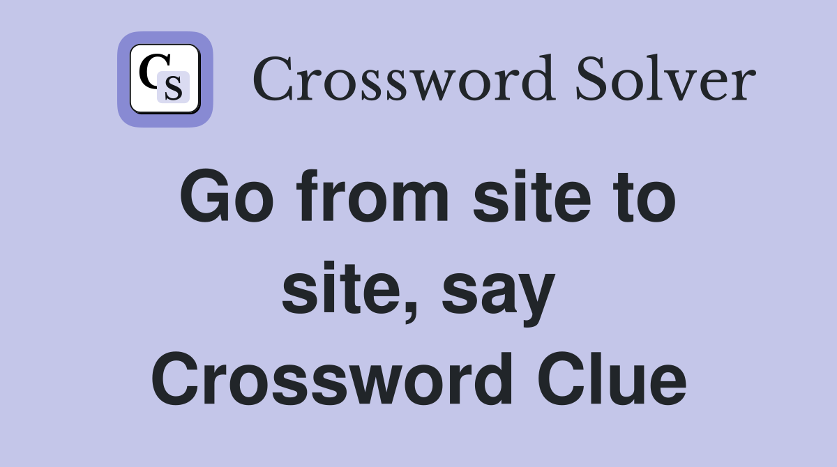Go from site to site, say Crossword Clue