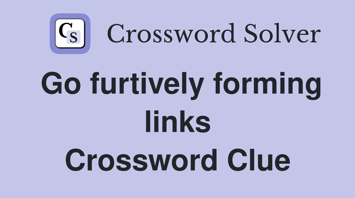 Go furtively forming links Crossword Clue