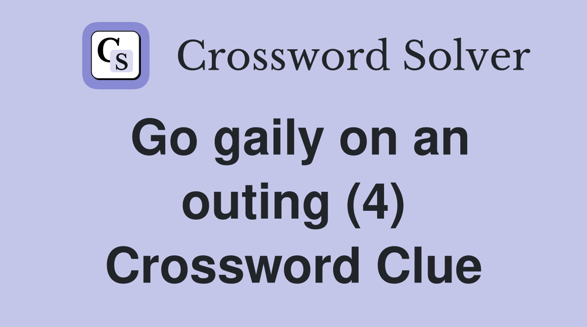 Go gaily on an outing (4) Crossword Clue