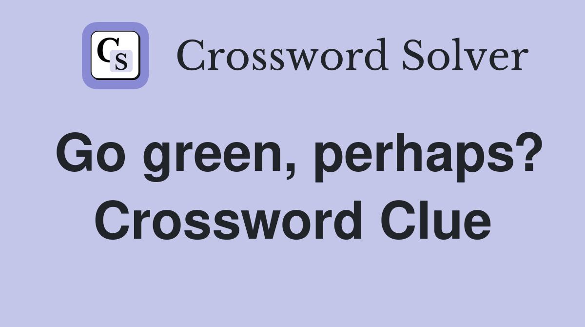 Go green, perhaps? Crossword Clue