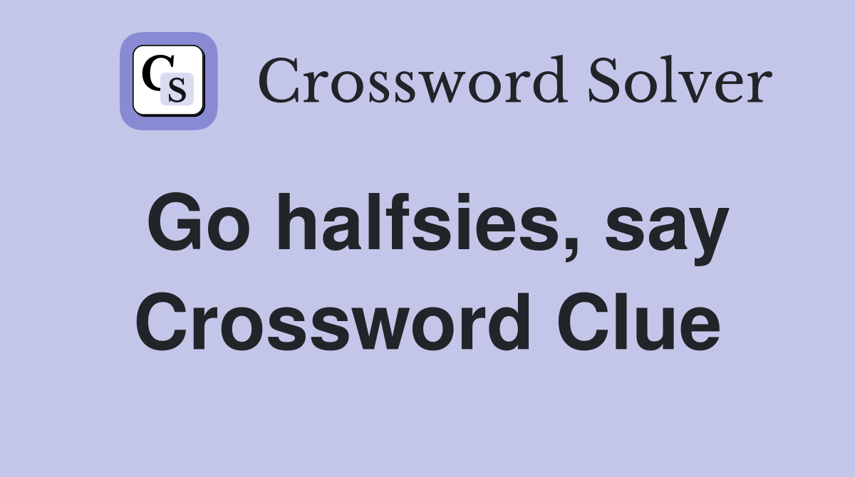Go halfsies, say Crossword Clue
