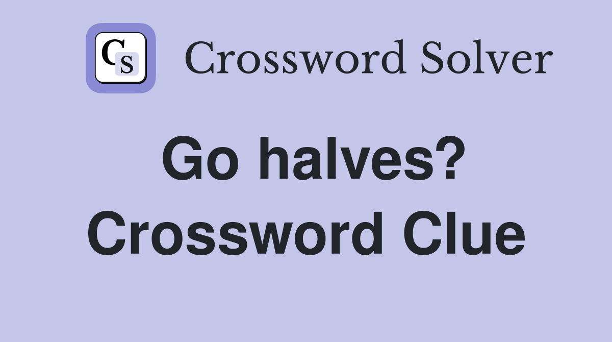 Go halves? Crossword Clue