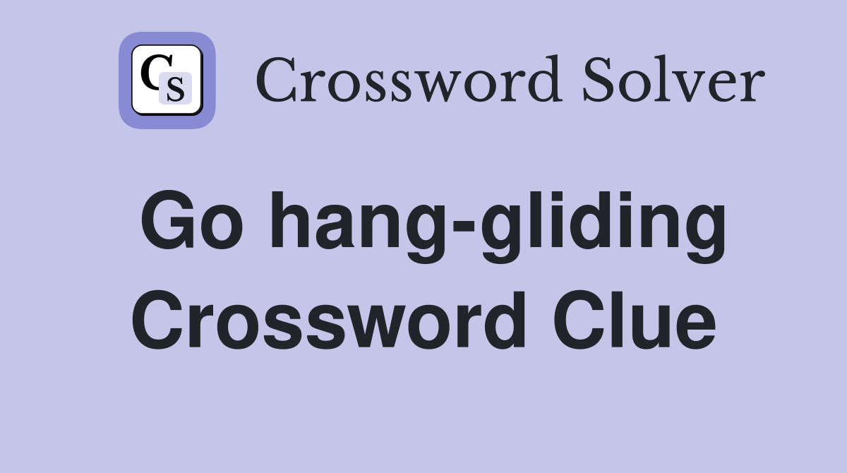 Go hang-gliding Crossword Clue