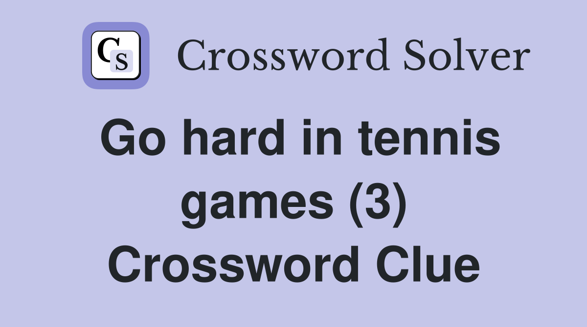 Go hard in tennis games (3) Crossword Clue