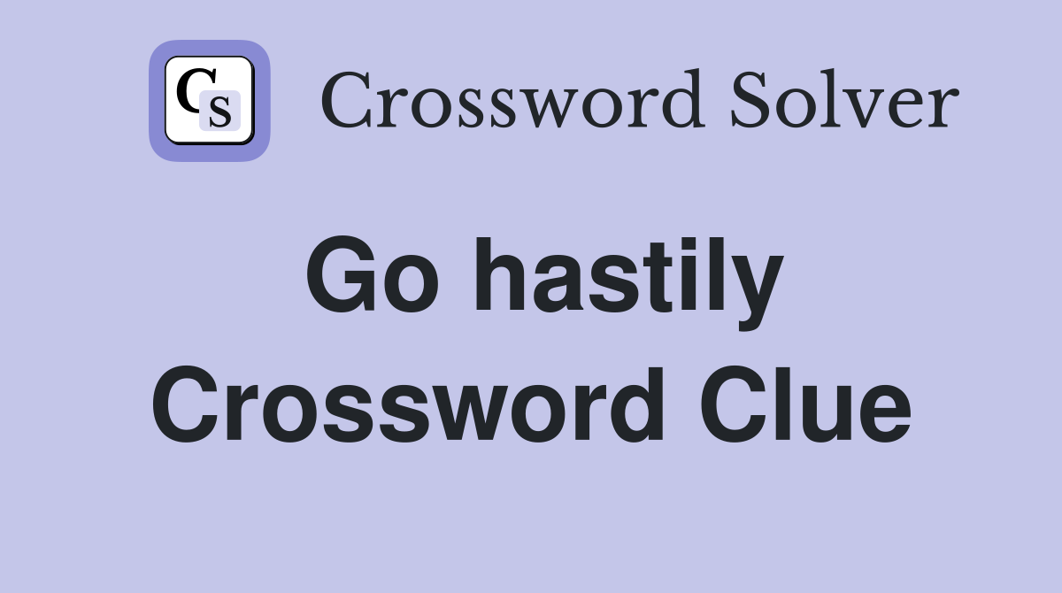 Go hastily Crossword Clue