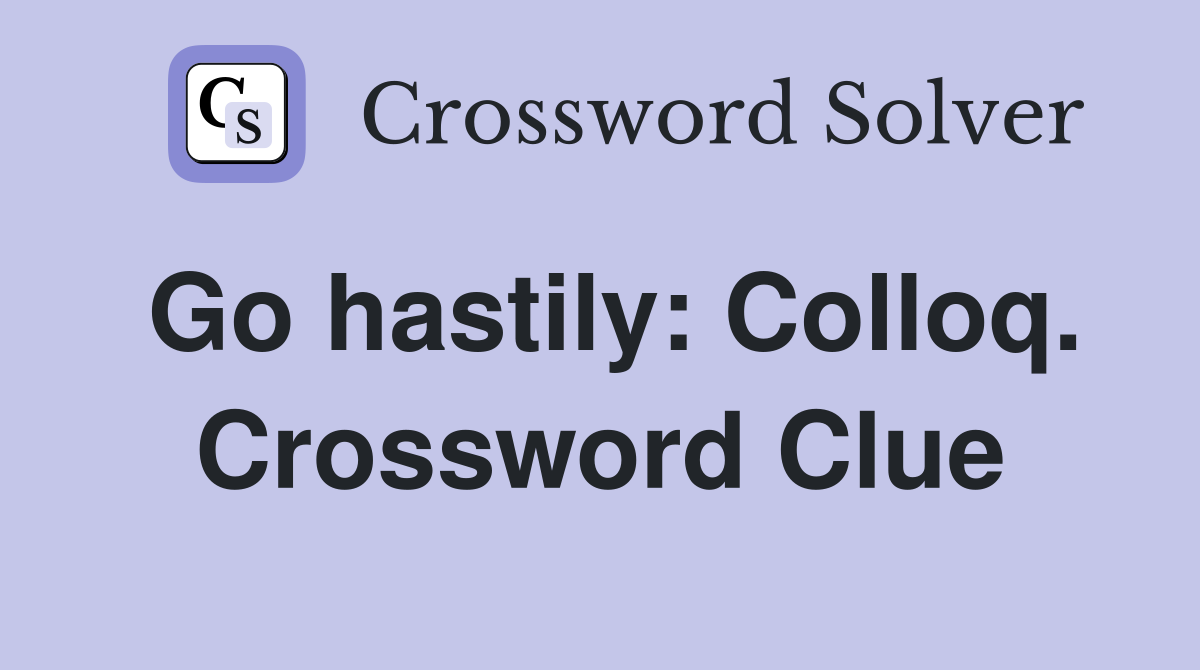 Go hastily: Colloq. Crossword Clue