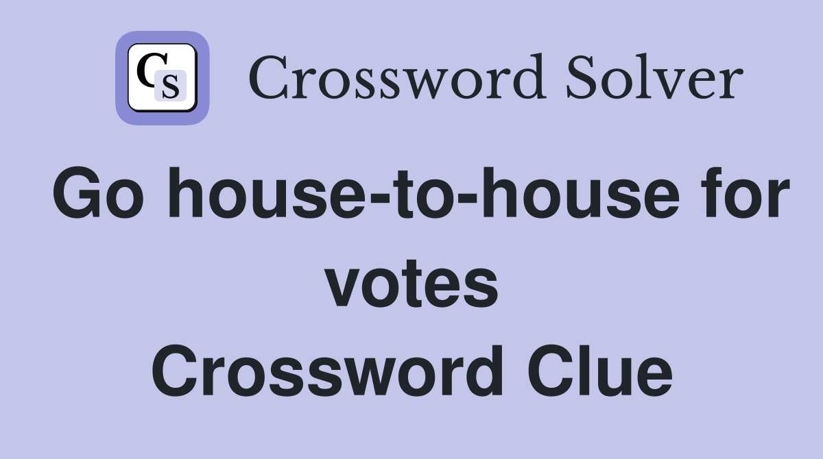 Go house-to-house for votes Crossword Clue