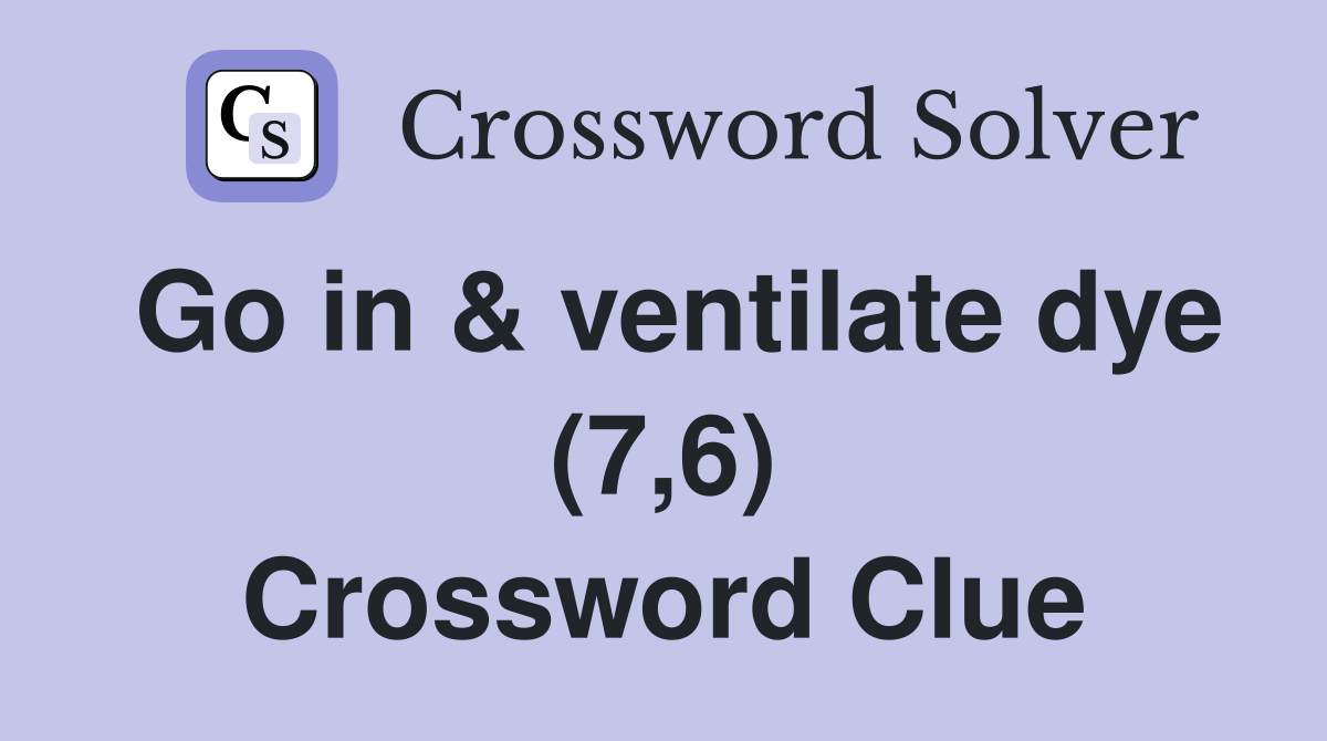 Go in & ventilate dye (7,6) Crossword Clue