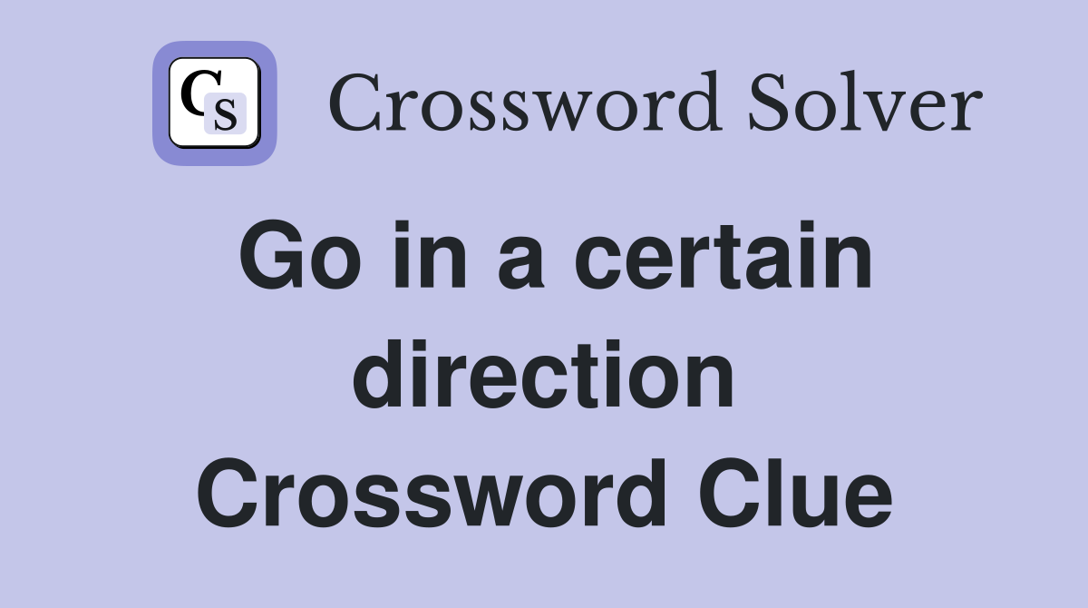 Go in a certain direction Crossword Clue