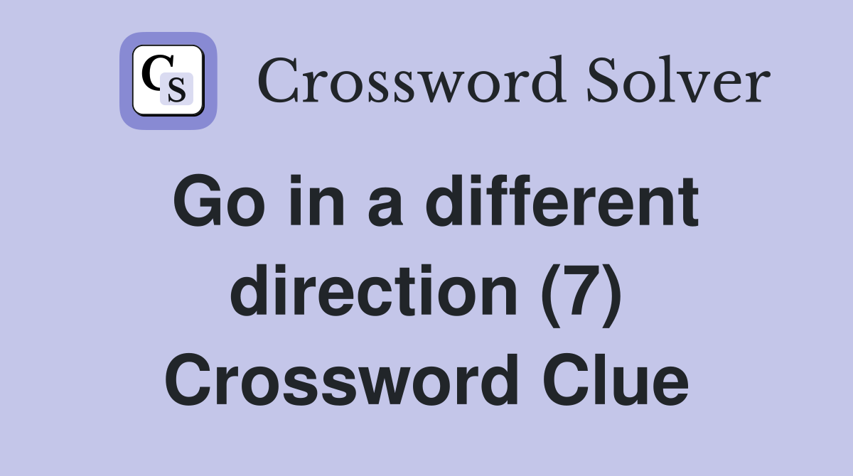 Go in a different direction (7) Crossword Clue