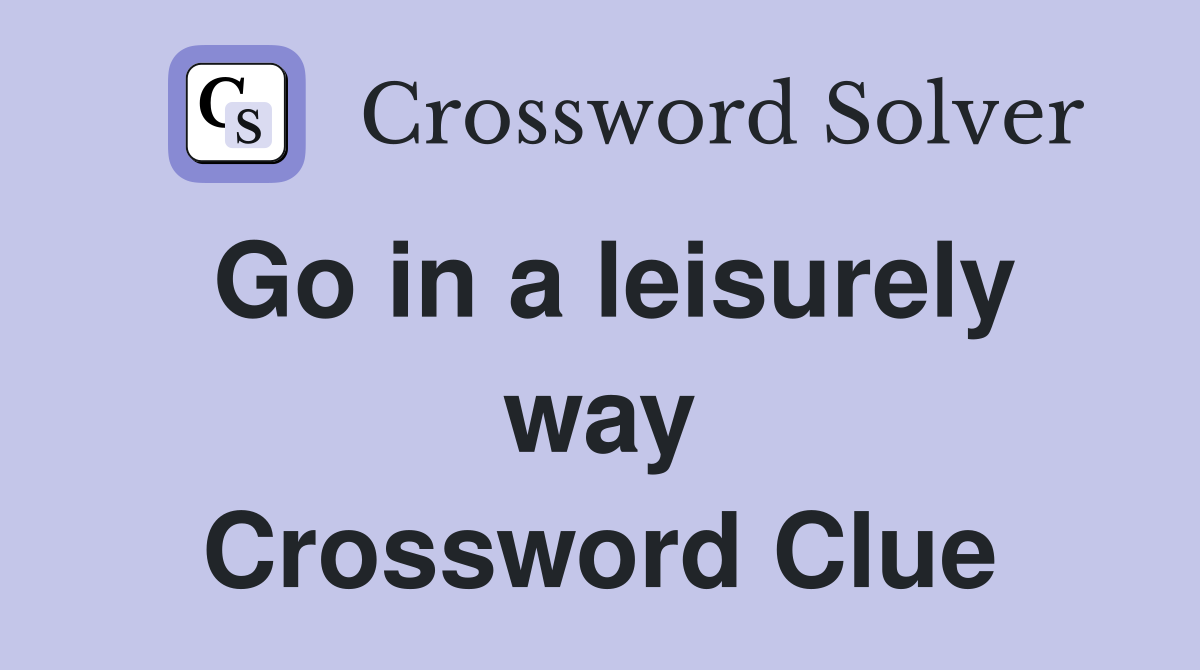 Go in a leisurely way Crossword Clue