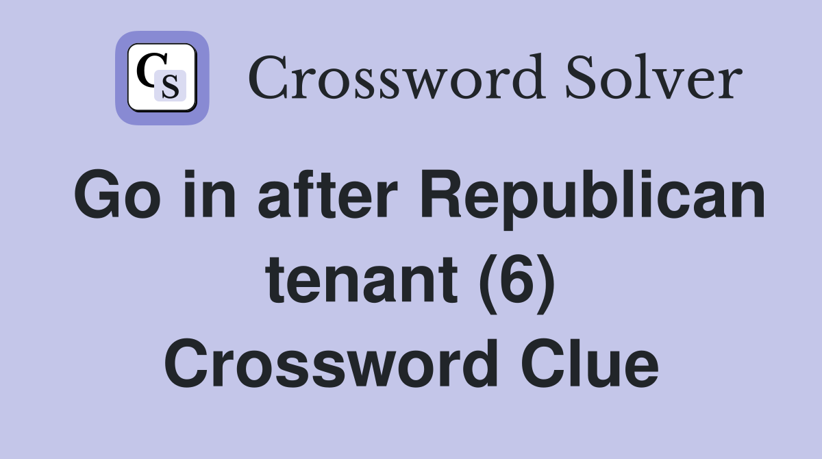Go in after Republican tenant (6) Crossword Clue