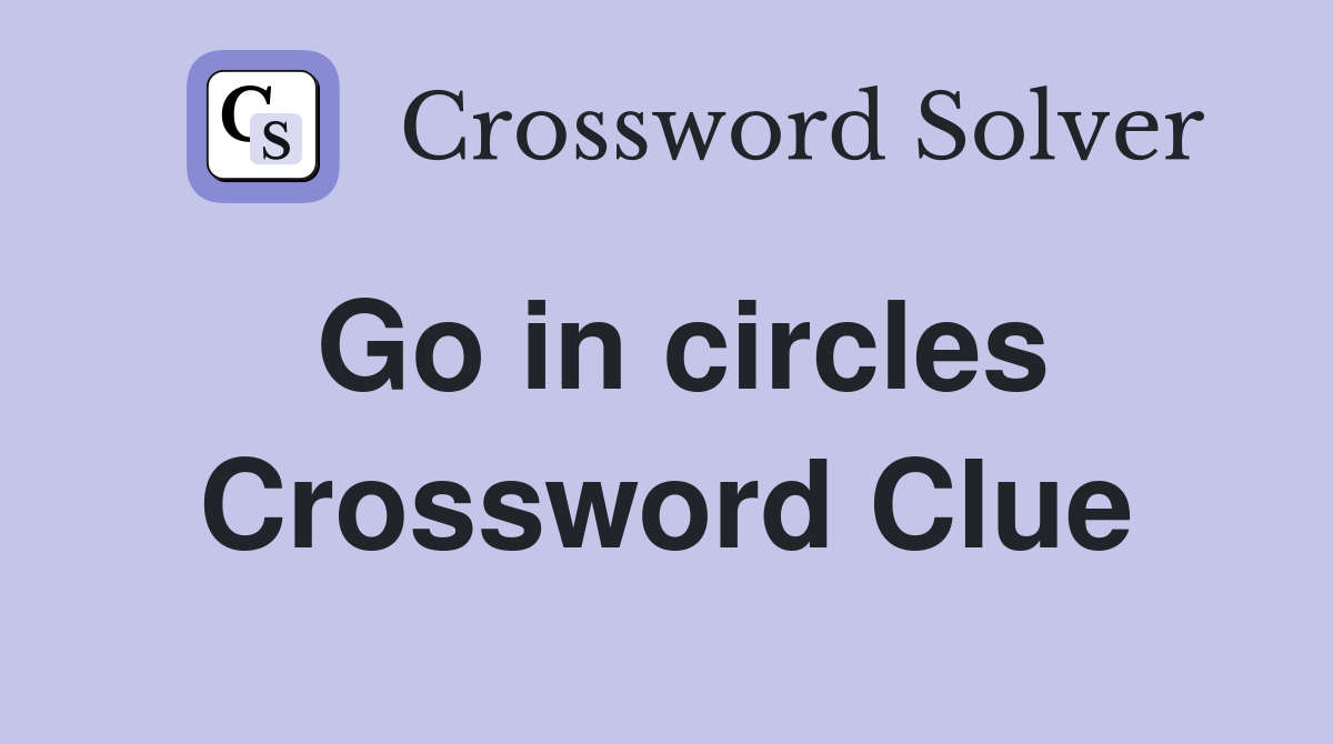 Go in circles Crossword Clue