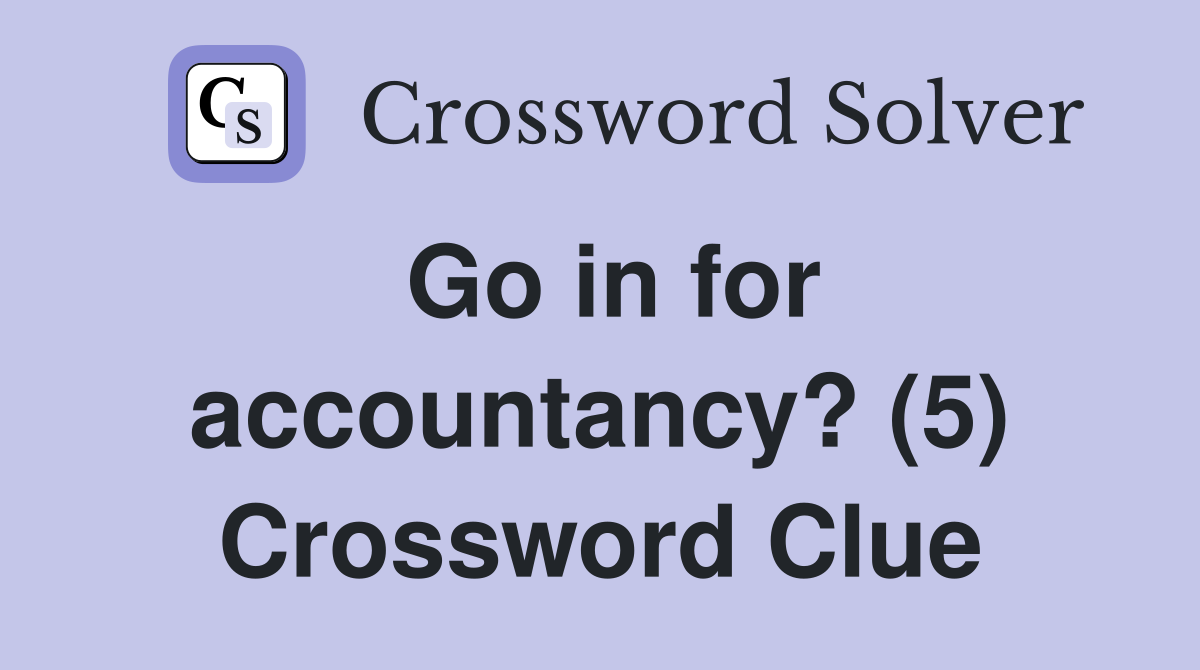 Go in for accountancy? (5) Crossword Clue