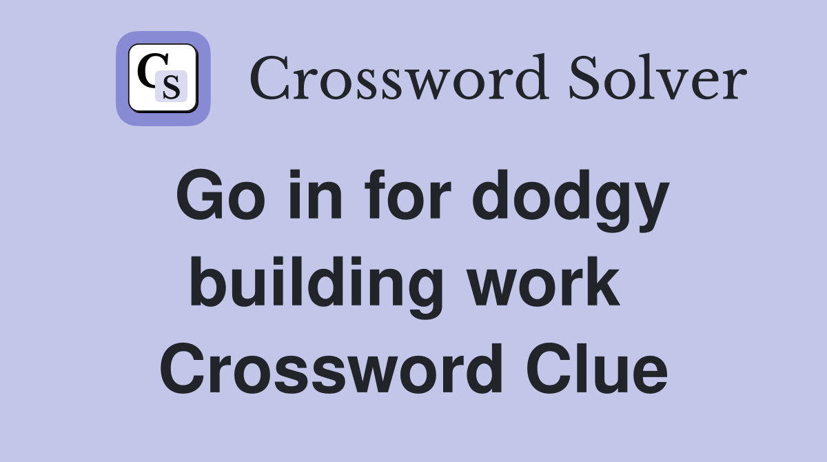 Go in for dodgy building work  Crossword Clue