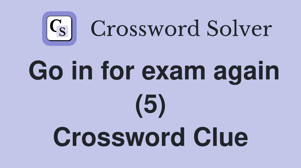 Go in for exam again (5) Crossword Clue