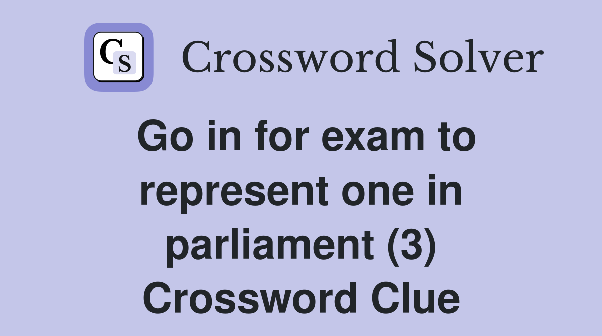 Go in for exam to represent one in parliament (3) Crossword Clue