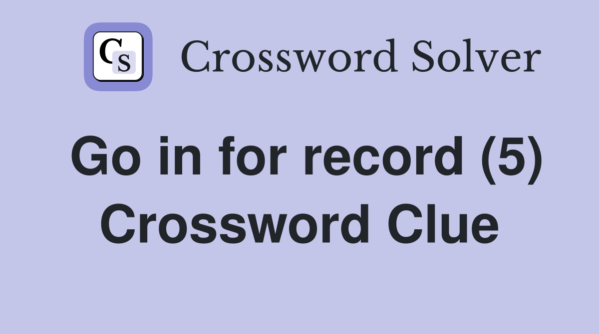 Go in for record (5) Crossword Clue