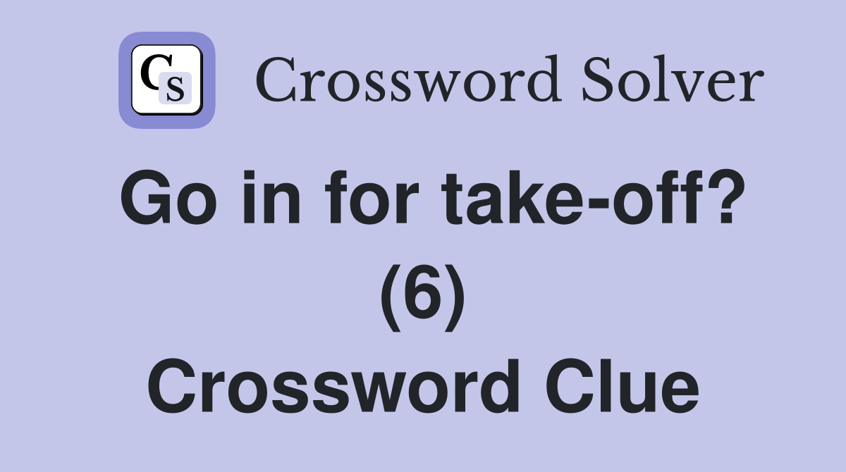 Go in for take-off? (6) Crossword Clue