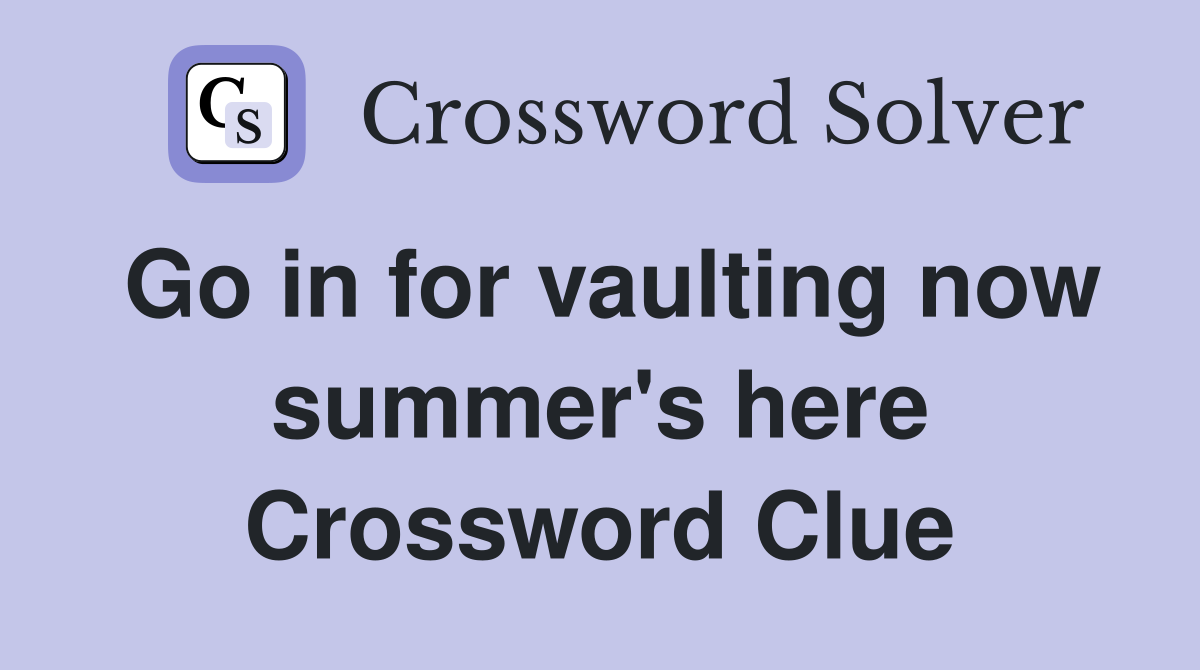 Go in for vaulting now summer's here Crossword Clue