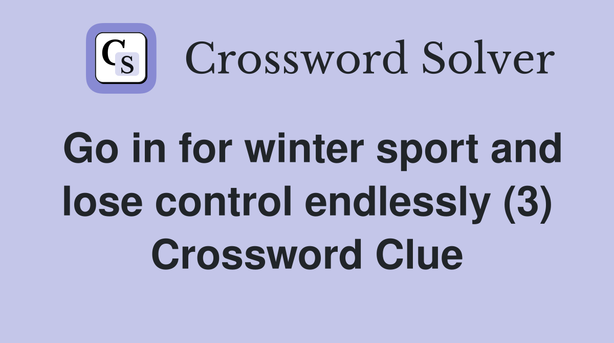 Go in for winter sport and lose control endlessly (3) Crossword Clue
