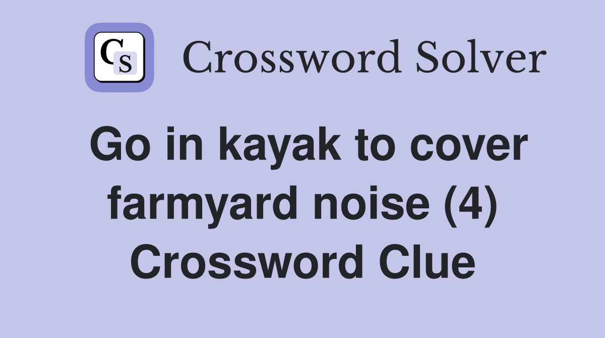 Go in kayak to cover farmyard noise (4) Crossword Clue