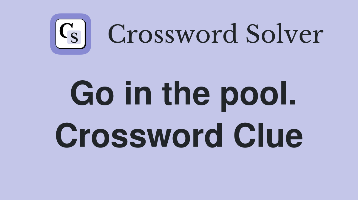 Go in the pool. Crossword Clue