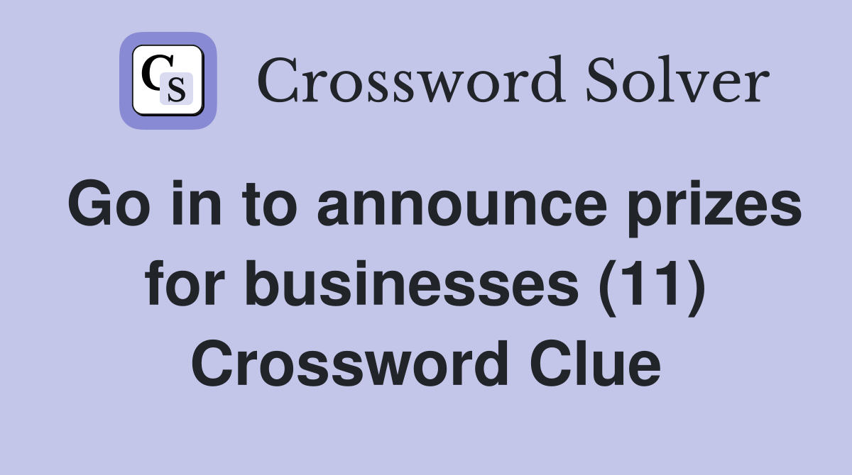Go in to announce prizes for businesses (11) Crossword Clue