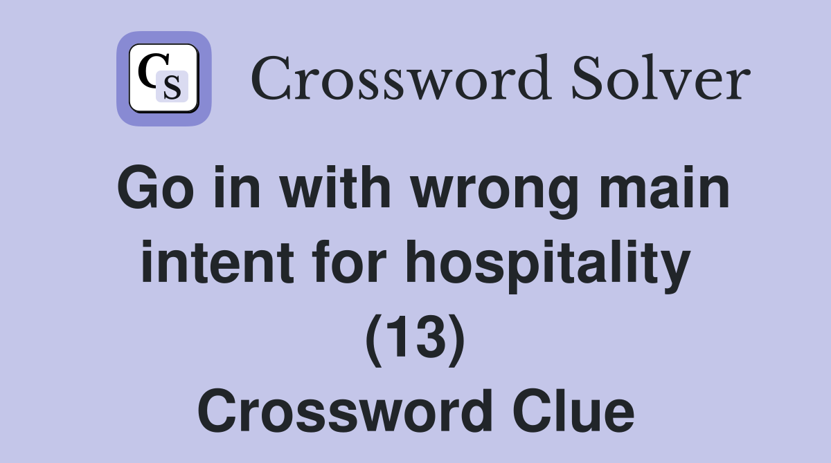 Go in with wrong main intent for hospitality (13) Crossword Clue