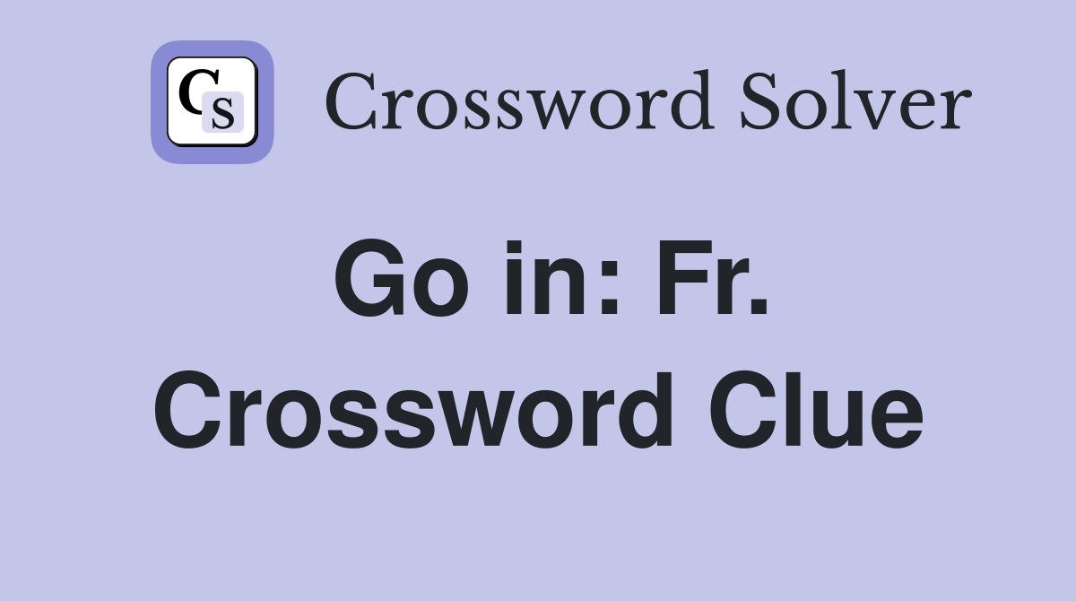 Go in: Fr. Crossword Clue