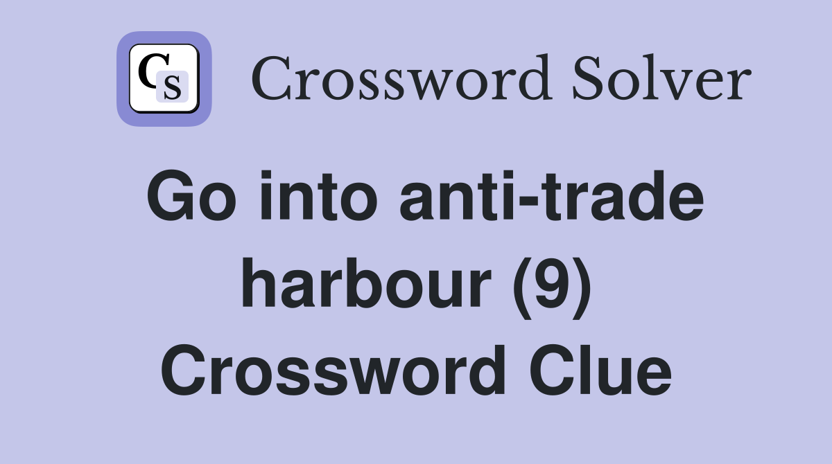 Go into anti-trade harbour (9) Crossword Clue
