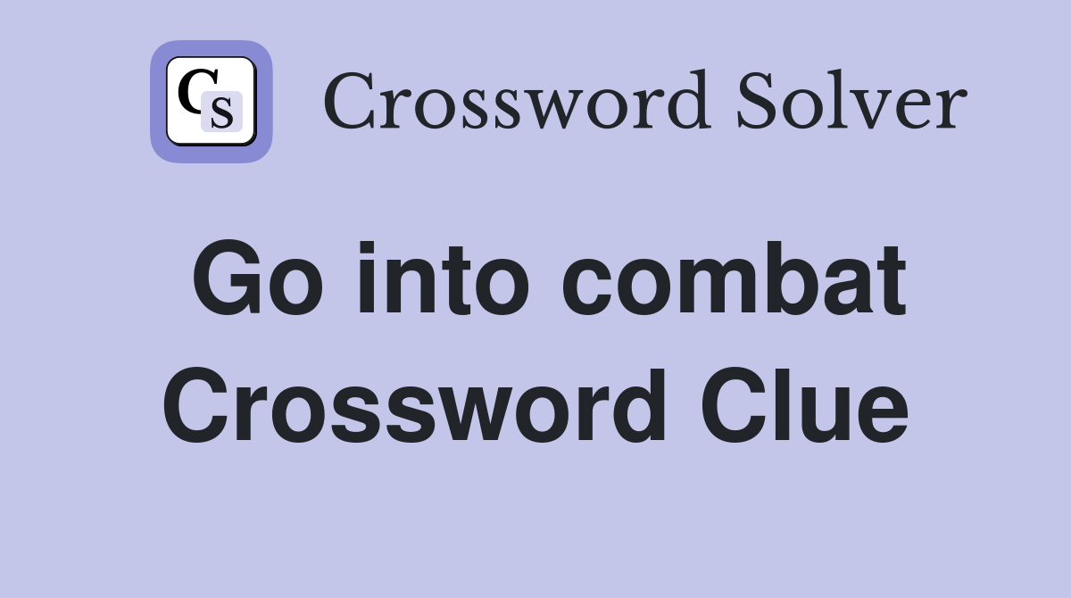 Go into combat Crossword Clue