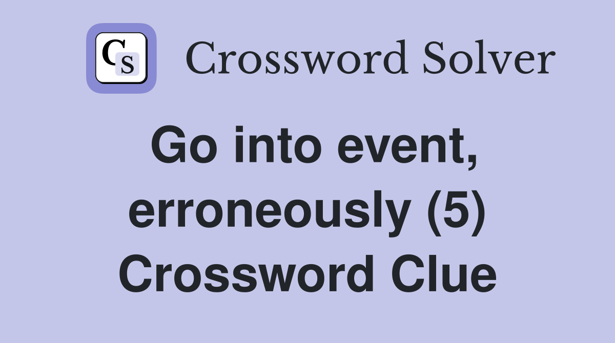 Go into event, erroneously (5) Crossword Clue
