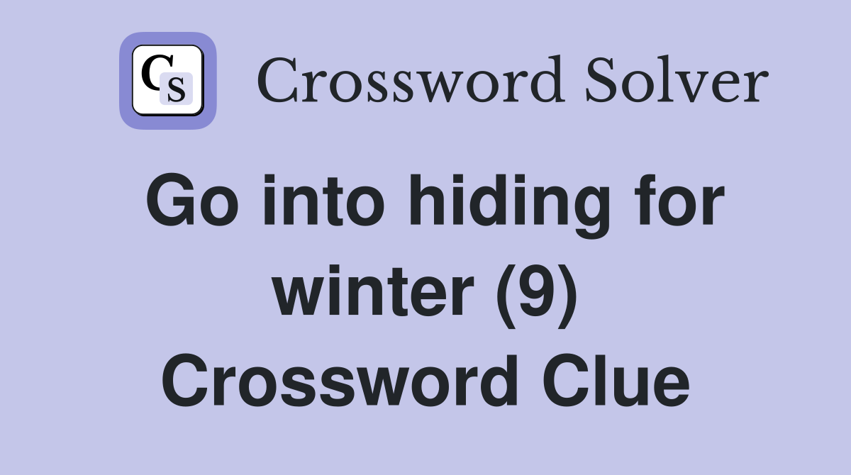 Go into hiding for winter (9) Crossword Clue