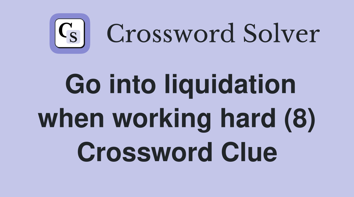 Go into liquidation when working hard (8) Crossword Clue