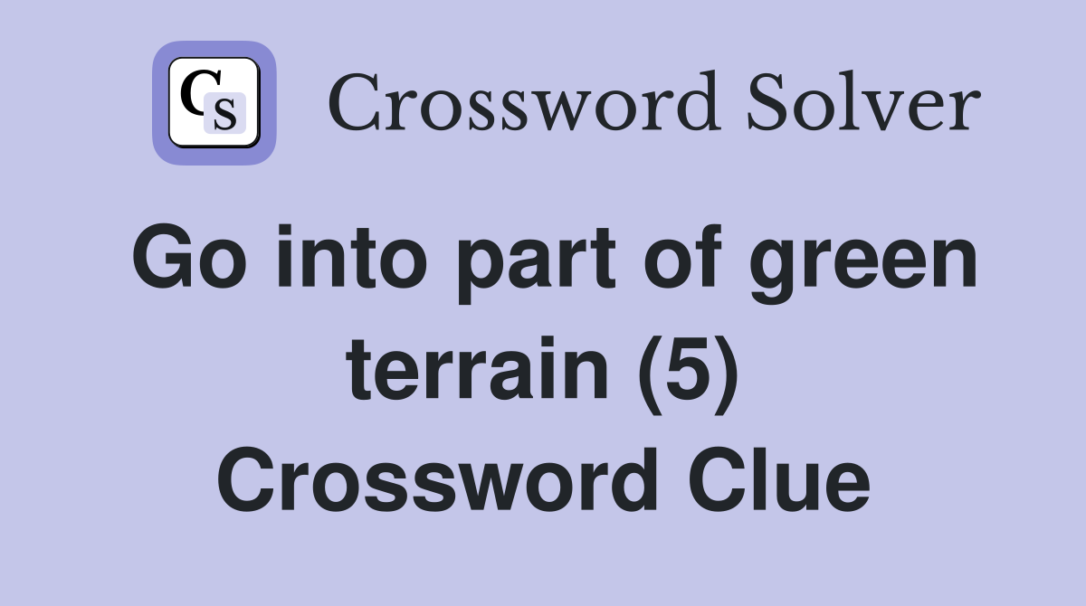 Go into part of green terrain (5) Crossword Clue