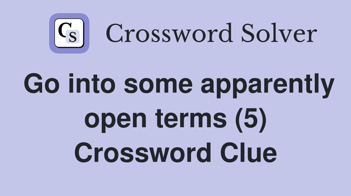 Go into some apparently open terms (5) Crossword Clue