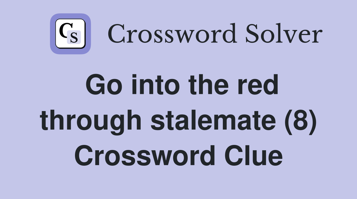Go into the red through stalemate (8) Crossword Clue