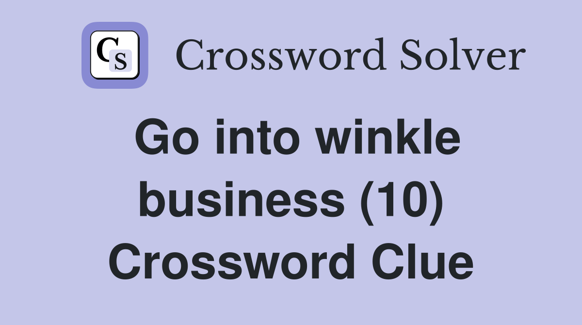 Go into winkle business (10) Crossword Clue