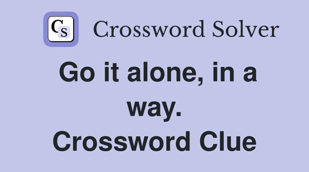 Go it alone, in a way. Crossword Clue