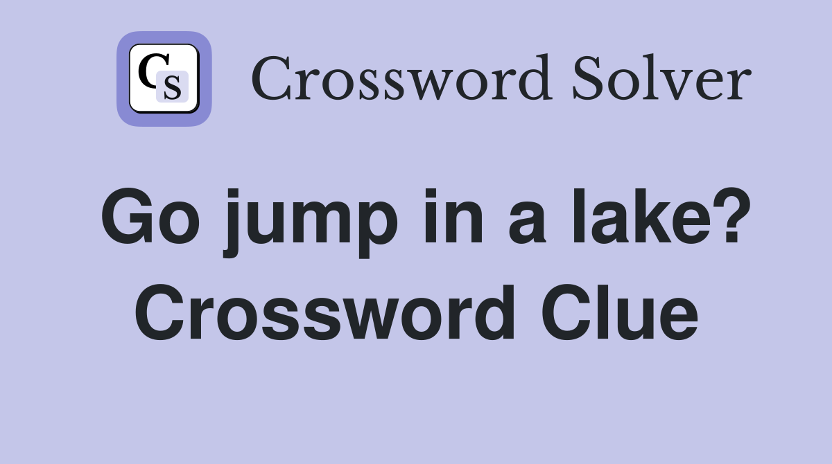 Go jump in a lake? Crossword Clue