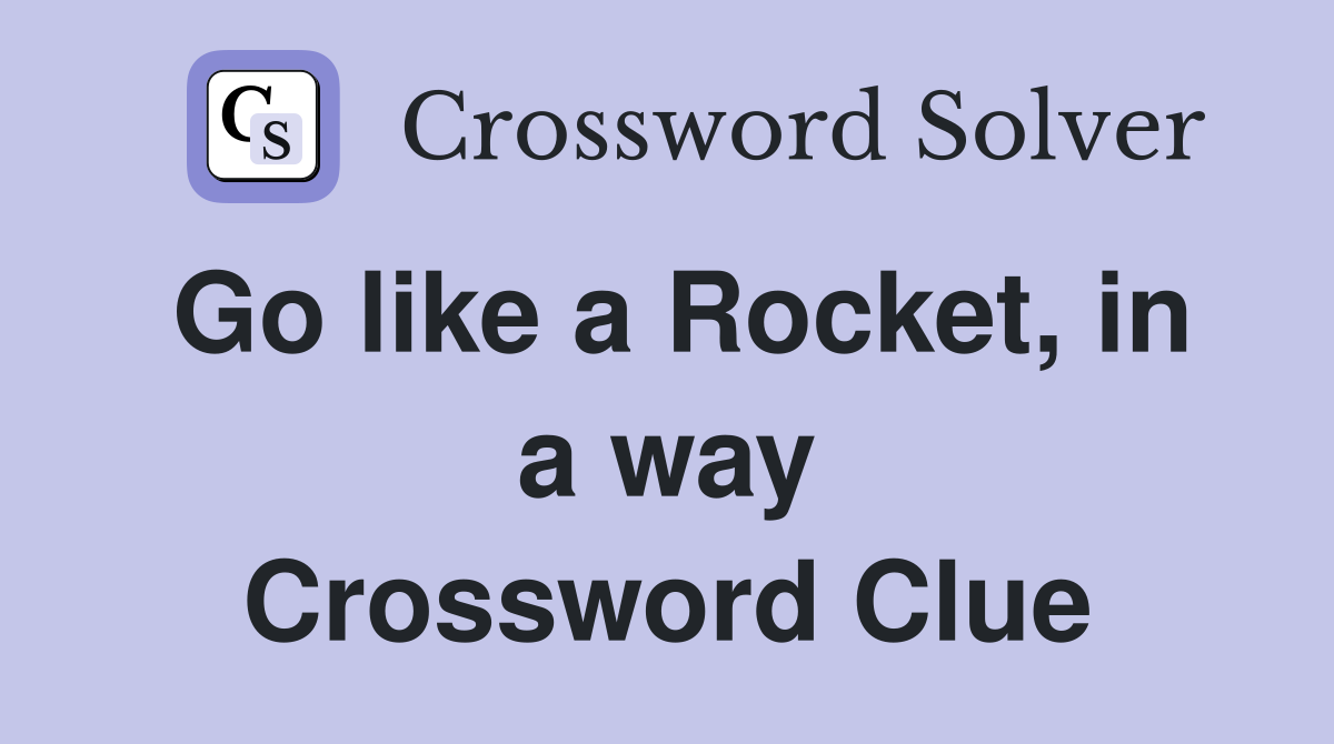 Go like a Rocket, in a way Crossword Clue
